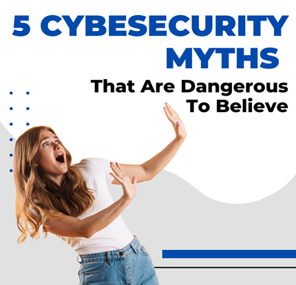 Out With The Old: Debunking 5 Common Cybersecurity Myths To Get Ready For The New Year