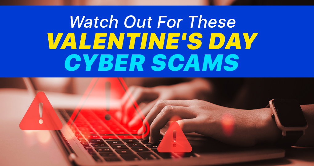 Watch Out For These Valentine's Day Cyber Scams