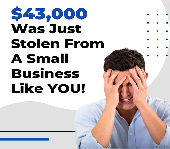 How $43,000 Got Stolen From A Small Business In The Blink Of An Eye